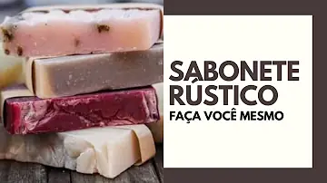 Como fazer sabonete artesanal rústico?