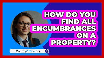 How Do You Find All Encumbrances On A Property? - CountyOffice.org