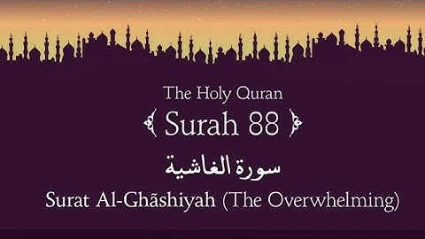 Surah  Al-Ghashiyah (The Overwhelming)سورة الغاشية