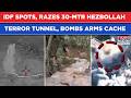 IDF Spots, Razes 30-Mtr Hezbollah Terror Tunnel, Bombs Huge Arms Cache In Fiery Lebanon Clash| Watch