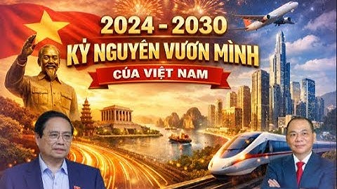 2024 - 2030 KỶ NGUYÊN VƯƠN MÌNH CỦA VIỆT NAM #hoclamchuoffical #hoclamgiau