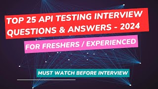 2024  Top 25 API Testing Interview Questions and Answers For Freshers & Experienced Professionals.