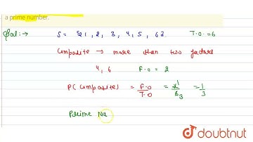 A die is thrown once. Find the probability of getting (1) a composite number, (ii) a primenumber...