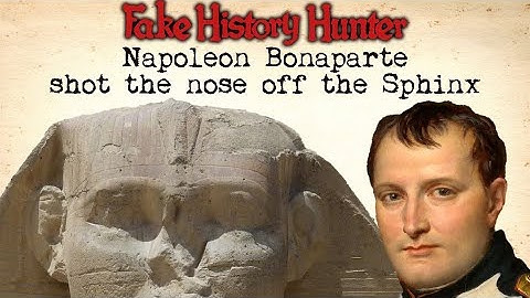 Fake History hunting: Napoleon Bonaparte shot the nose off the Sphinx