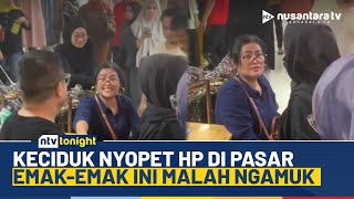 Download Lagu Heboh! Emak-emak Ngamuk Diciduk Saat Nyopet HP di Pasar, Langsung Dikepung Massa | NTV TONIGHT MP3