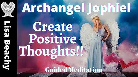ARCHANGEL JOPHIEL GUIDED MEDITATION  | CREATE POSITIVE THOUGHTS!