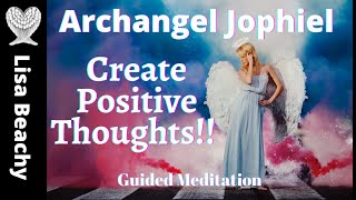 ARCHANGEL JOPHIEL GUIDED MEDITATION  | CREATE POSITIVE THOUGHTS!