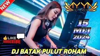 DJ BATAK PULUT ROHAM || DJ AYYA 15 MEI 2024 BASS NYA SUPER GACOR