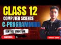CLASS 12 COMPUTER SCIENCE C-PROGRAMMING (CONTROL STRUCTURES) #elopeeth #computerscience