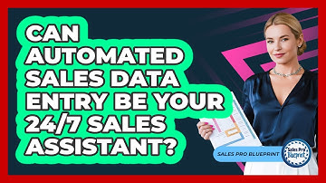 Can Automated Sales Data Entry Be Your 24/7 Sales Assistant? - Sales Pro Blueprint