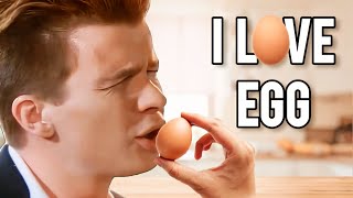 Rick Astley Loves Egg