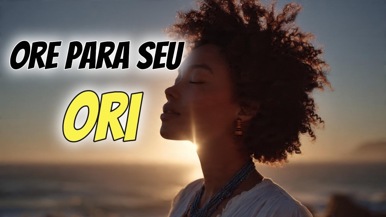 Oração Poderosa para Ori ✨ Alinhe Seu Destino e Fortaleça Sua Mente Espiritual