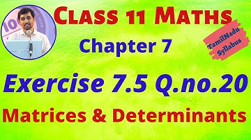 Class 11Maths| Exercise 7.5 Q.No.20  |  Matrices & Determinants  | Tamil Nadu New Syllabus
