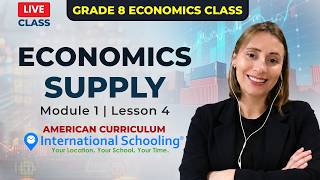 Grade 08 Economics | Supply | Module 1, Lesson 4 | American Curriculum Live Class