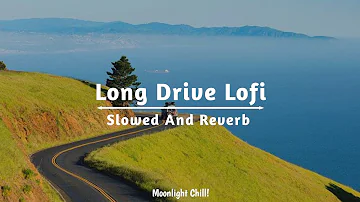 Long Drive Mashup | Chill Songs For The Trip | Lofi Chill Mashup 2023