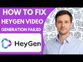 How to Fix HeyGen Video Generation Failed Full Guide 2026