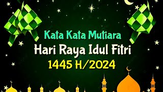 KATA KATA MUTIARA HARI RAYA IDUL FITRI 2024 || HARI RAYA IDUL FITRI 2024