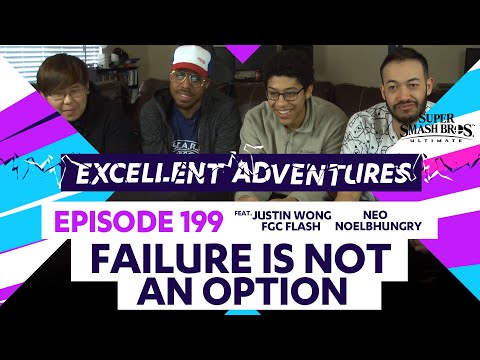Excellent Adventures #199 Failure is Not an Option w/ gootecks, Justin Wong, Flash, Noel, & Neo SSBU