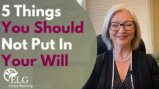 5 Things You Should Not Put in Your Will