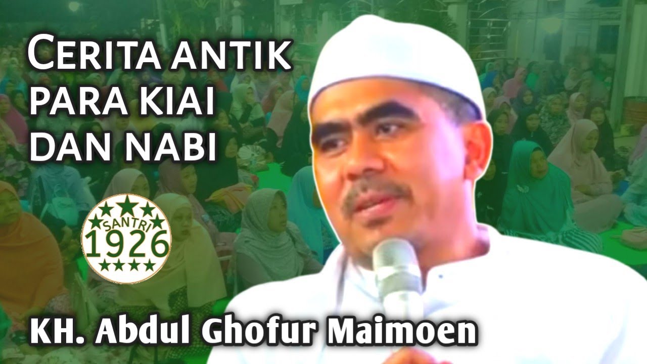 Cerita Antik Para Kiai dan Nabi | Gus Ghofur | KH. Abdul Ghofur Maimoen