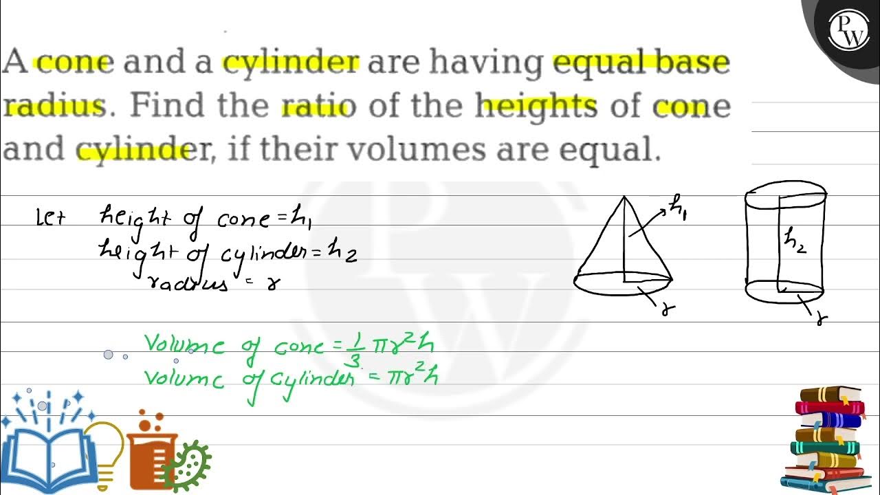 A cone and a cylinder are having equal base radius. Find the ratio of