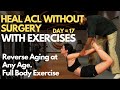 Heal ACL Without Surgery with Exercises, Day 17, Reverse Aging at Any Age. Full Body Exercise