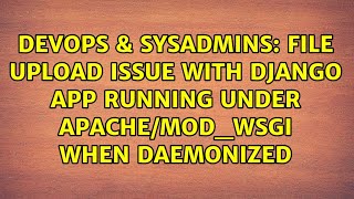 Famous DevOps & SysAdmins: File upload issue with Django app running under Apache/mod_wsgi when daemonized Net Worth