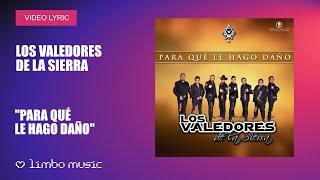 Los Valedores de la Sierra - Para Que Le Hago Daño (Video Lyric)
