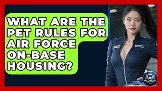 What Are The Pet Rules For Air Force On-Base Housing? - Sky Command Brotherhood