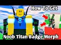 How to get noob titan badge morph in noob experiment rp update 2