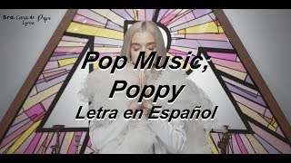 Pop Music- Poppy (Letra en Español)