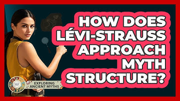 How Does Lévi-Strauss Approach Myth Structure?