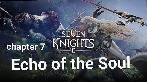 Seven Knights 2 Gameplay part 14 Chapter 7 Echo of the Soul