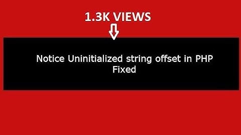 Notice Uninitialized string offset in php:(Fixed)