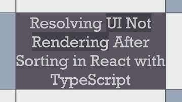 Resolving UI Not Rendering After Sorting in React with TypeScript
