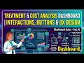 Treatment & Cost Analysis Dashboard | Interactions, Buttons & UX Design (Part 4 )