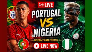 🔴 LIVE: Portugal vs Nigeria | International Friendly 2026 | Ronaldo vs Super Eagles