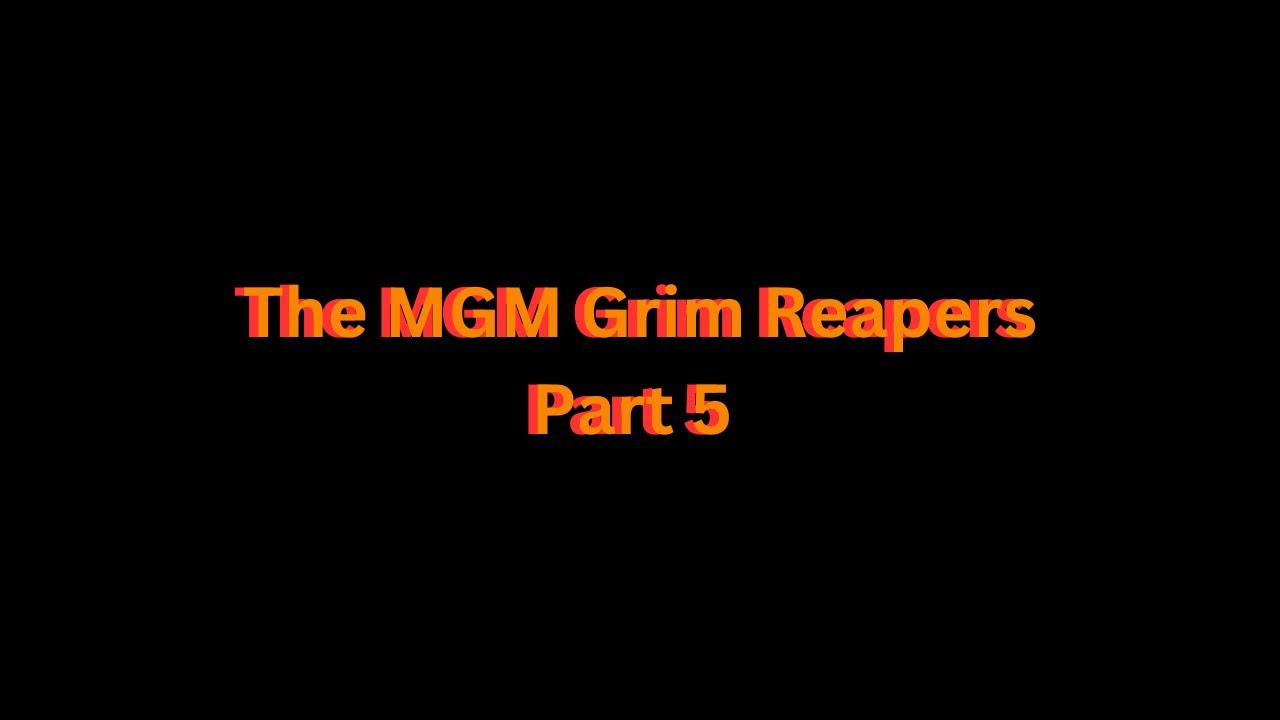 The MGM Grim Reapers Part 5