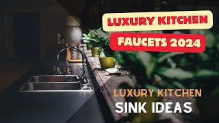 Most Reliable Luxury Kitchen Faucets in 2024 | Leakproof & Stylish Designs |