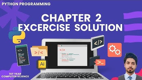 1st Year Computer Science | Chapter 2 Python Programming | Full Exercise Solution & Explanation