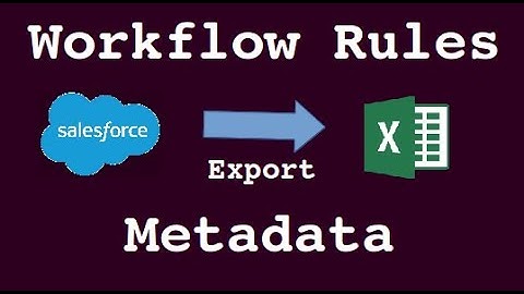 Export Salesforce Workflow Rules to Excel