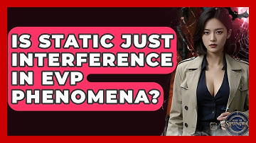 Is Static Just Interference In EVP Phenomena? - Inside the Supernatural