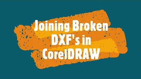 Joining broken DXF designs in CorelDRAW