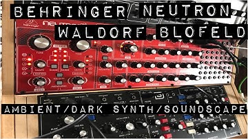 Behringer Neutron & Waldorf Blofeld (Ambient/Dark Synth/Soundscape)