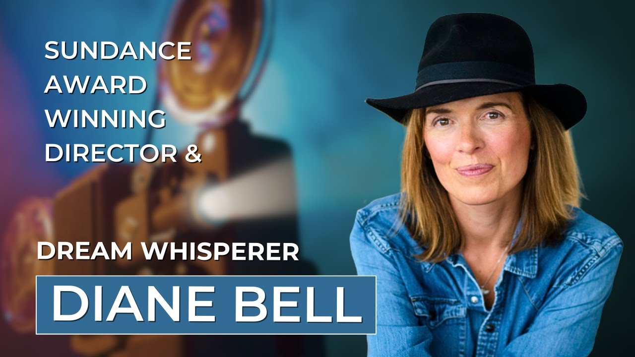 Diane Bell - Sundance Award Winning Director & Dream Whisperer - YouTube