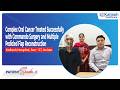 Defeating Advanced Mouth Cancer through Commando Surgery: Miraculous Recovery | Kailash Hospital