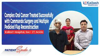 Defeating Advanced Mouth Cancer through Commando Surgery: Miraculous Recovery | Kailash Hospital
