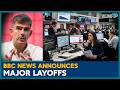 BBC Layoffs : BBC Announces Massive Layoffs in News Division | Layoff News