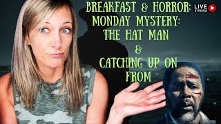 ☕️ Breakfast & Horror: Monday Mystery: The Hat Man & Catching Up On From