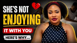 She’s Not Enjoying S£x With You — Here’s Why